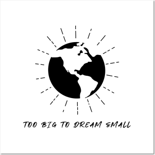 "To Big To Dream Small" Posters and Art